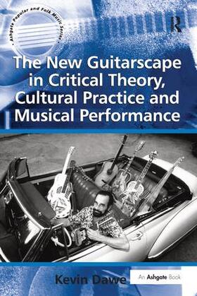 Dawe |  The New Guitarscape in Critical Theory, Cultural Practice and Musical Performance. Kevin Dawe | Buch |  Sack Fachmedien