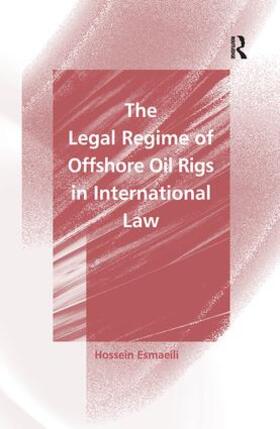 Esmaeili |  The Legal Regime of Offshore Oil Rigs in International Law | Buch |  Sack Fachmedien