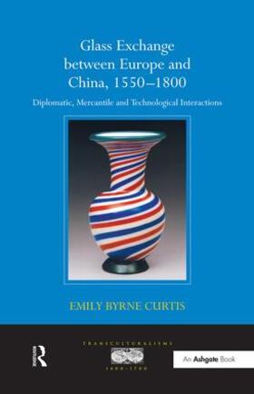 Curtis |  Glass Exchange between Europe and China, 1550-1800 | Buch |  Sack Fachmedien