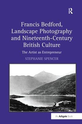 Spencer |  Francis Bedford, Landscape Photography and Nineteenth-Century British Culture | Buch |  Sack Fachmedien