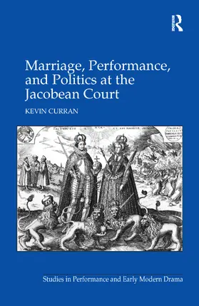 Curran |  Marriage, Performance, and Politics at the Jacobean Court | Buch |  Sack Fachmedien