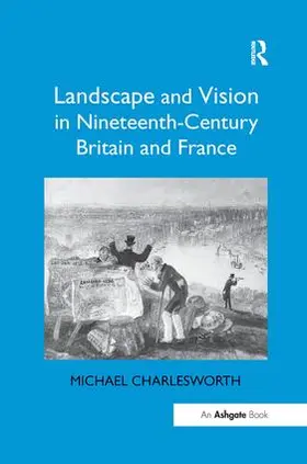 Charlesworth |  Landscape and Vision in Nineteenth-Century Britain and France | Buch |  Sack Fachmedien