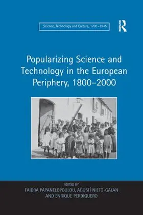 Papanelopoulou / Nieto-Galan |  Popularizing Science and Technology in the European Periphery, 1800 2000 | Buch |  Sack Fachmedien