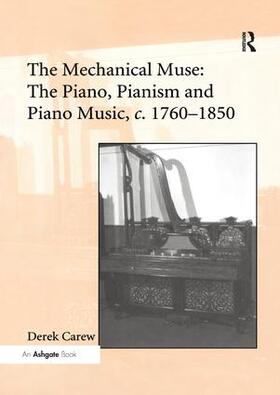 Carew |  The Mechanical Muse: The Piano, Pianism and Piano Music, c.1760-1850 | Buch |  Sack Fachmedien