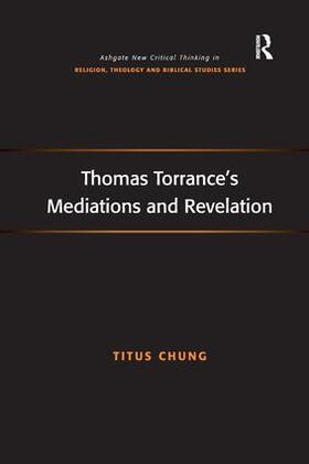 Chung |  Thomas Torrance's Mediations and Revelation | Buch |  Sack Fachmedien