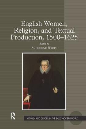 White |  English Women, Religion, and Textual Production, 1500-1625 | Buch |  Sack Fachmedien