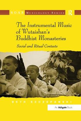 Szczepanski |  The Instrumental Music of Wutaishan's Buddhist Monasteries | Buch |  Sack Fachmedien