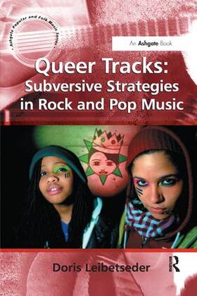 Leibetseder |  Queer Tracks: Subversive Strategies in Rock and Pop Music | Buch |  Sack Fachmedien