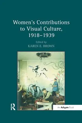 Brown |  Women's Contributions to Visual Culture, 1918-1939 | Buch |  Sack Fachmedien