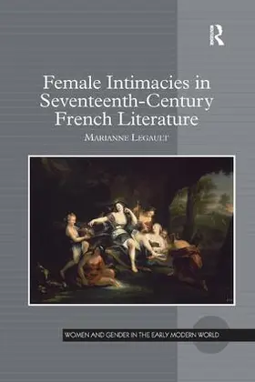 Legault |  Female Intimacies in Seventeenth-Century French Literature | Buch |  Sack Fachmedien