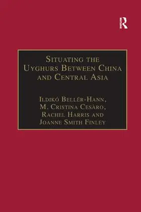 Beller-Hann / Cesàro / Finley |  Situating the Uyghurs Between China and Central Asia | Buch |  Sack Fachmedien