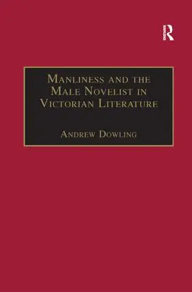 Dowling |  Manliness and the Male Novelist in Victorian Literature | Buch |  Sack Fachmedien