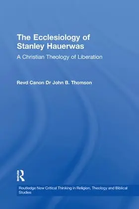 Thomson |  The Ecclesiology of Stanley Hauerwas | Buch |  Sack Fachmedien