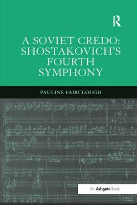 Fairclough |  A Soviet Credo: Shostakovich's Fourth Symphony | Buch |  Sack Fachmedien