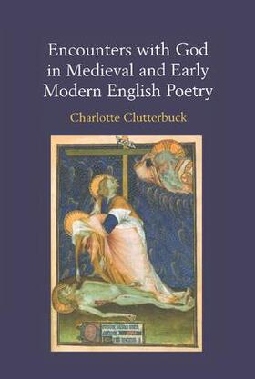 Clutterbuck |  Encounters with God in Medieval and Early Modern English Poetry | Buch |  Sack Fachmedien