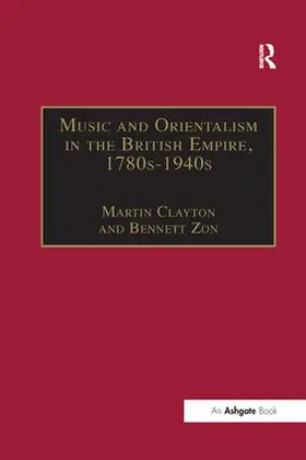 Zon / Clayton |  Music and Orientalism in the British Empire, 1780s-1940s | Buch |  Sack Fachmedien