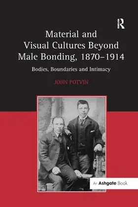 Potvin |  Material and Visual Cultures Beyond Male Bonding, 1870 1914 | Buch |  Sack Fachmedien