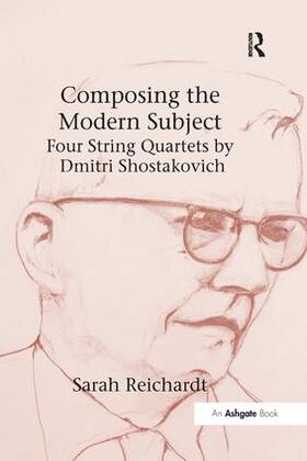 Reichardt |  Composing the Modern Subject: Four String Quartets by Dmitri Shostakovich | Buch |  Sack Fachmedien