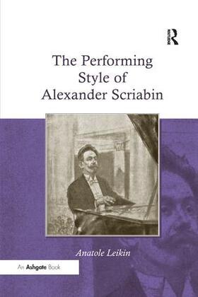 Leikin |  The Performing Style of Alexander Scriabin. Anatole Leikin | Buch |  Sack Fachmedien