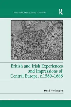 Worthington |  British and Irish Experiences and Impressions of Central Europe, c.1560-1688 | Buch |  Sack Fachmedien