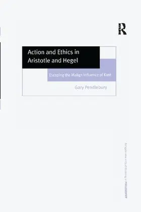 Pendlebury |  Action and Ethics in Aristotle and Hegel | Buch |  Sack Fachmedien