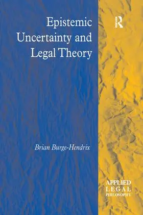 Burge-Hendrix | Epistemic Uncertainty and Legal Theory | Buch | 978-1-138-26779-4 | sack.de