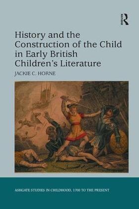 Horne |  History and the Construction of the Child in Early British Children's Literature | Buch |  Sack Fachmedien