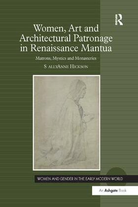 Hickson |  Women, Art and Architectural Patronage in Renaissance Mantua | Buch |  Sack Fachmedien