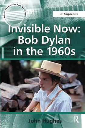 Hughes |  Invisible Now: Bob Dylan in the 1960s | Buch |  Sack Fachmedien