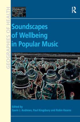 Kingsbury / Andrews / Kearns |  Soundscapes of Wellbeing in Popular Music | Buch |  Sack Fachmedien