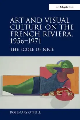 O'Neill |  Art and Visual Culture on the French Riviera, 1956-1971 | Buch |  Sack Fachmedien