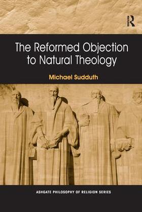 Sudduth |  The Reformed Objection to Natural Theology. by Michael Sudduth | Buch |  Sack Fachmedien