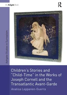 Leppanen-Guerra |  Children's Stories and 'Child-Time' in the Works of Joseph Cornell and the Transatlantic Avant-Garde | Buch |  Sack Fachmedien