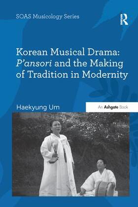 Um |  Korean Musical Drama: P'Ansori and the Making of Tradition in Modernity | Buch |  Sack Fachmedien