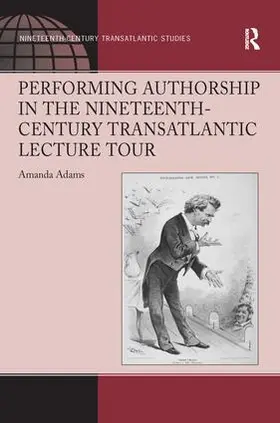 Adams |  Performing Authorship in the Nineteenth-Century Transatlantic Lecture Tour | Buch |  Sack Fachmedien