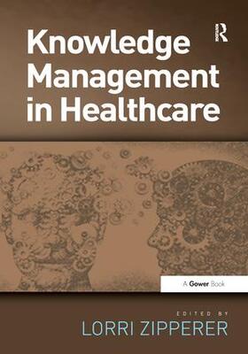 Zipperer |  Knowledge Management in Health Care. Edited by Lorri Zipperer | Buch |  Sack Fachmedien
