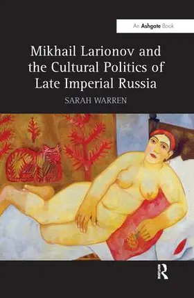 Warren |  Mikhail Larionov and the Cultural Politics of Late Imperial Russia | Buch |  Sack Fachmedien