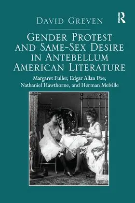 Greven |  Gender Protest and Same-Sex Desire in Antebellum American Literature | Buch |  Sack Fachmedien