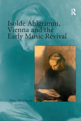 Watchorn |  Isolde Ahlgrimm, Vienna and the Early Music Revival | Buch |  Sack Fachmedien