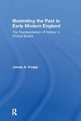 Knapp |  Illustrating the Past in Early Modern England | Buch |  Sack Fachmedien