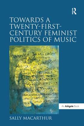 Macarthur |  Towards a Twenty-First-Century Feminist Politics of Music | Buch |  Sack Fachmedien