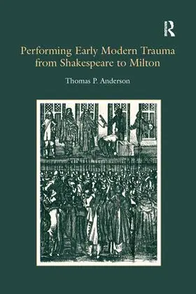 Anderson |  Performing Early Modern Trauma from Shakespeare to Milton | Buch |  Sack Fachmedien