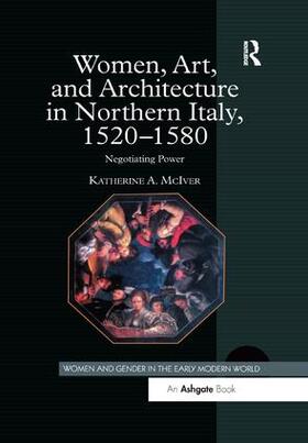 McIver |  Women, Art, and Architecture in Northern Italy, 1520-1580 | Buch |  Sack Fachmedien