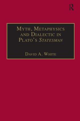 White |  Myth, Metaphysics and Dialectic in Plato's Statesman | Buch |  Sack Fachmedien