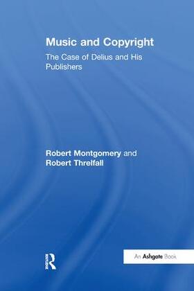 Montgomery / Threlfall |  Music and Copyright: The Case of Delius and His Publishers | Buch |  Sack Fachmedien