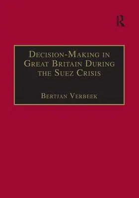 Verbeek |  Decision-Making in Great Britain During the Suez Crisis | Buch |  Sack Fachmedien