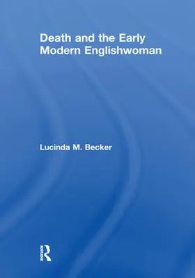 Becker |  Death and the Early Modern Englishwoman | Buch |  Sack Fachmedien