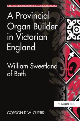 Curtis |  A Provincial Organ Builder in Victorian England | Buch |  Sack Fachmedien