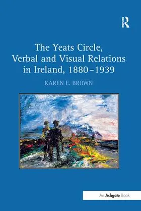 Brown |  The Yeats Circle, Verbal and Visual Relations in Ireland, 1880-1939 | Buch |  Sack Fachmedien