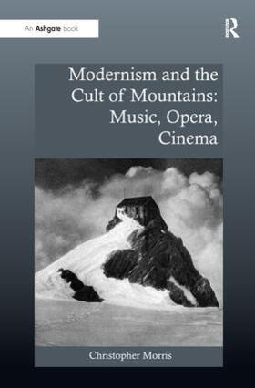 Morris |  Modernism and the Cult of Mountains: Music, Opera, Cinema | Buch |  Sack Fachmedien